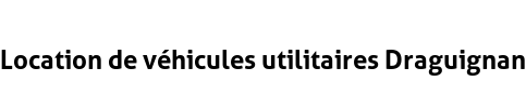 Location de véhicules utilitaires Draguignan
